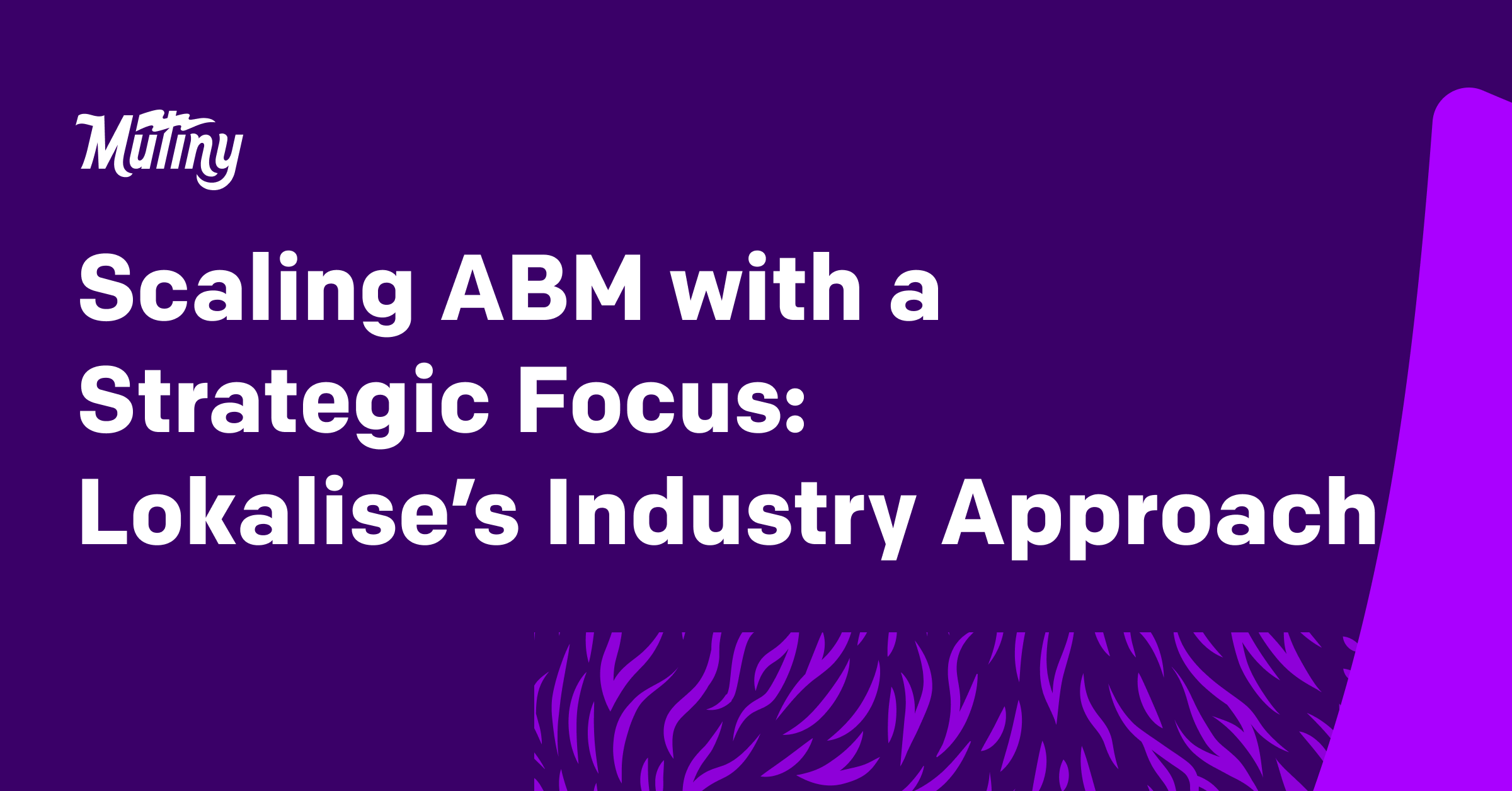 Scaling ABM with a Strategic Focus: Lokalise’s Industry Approach